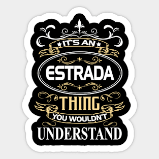 Estrada Name Shirt It's An Estrada Thing You Wouldn't Understand Sticker